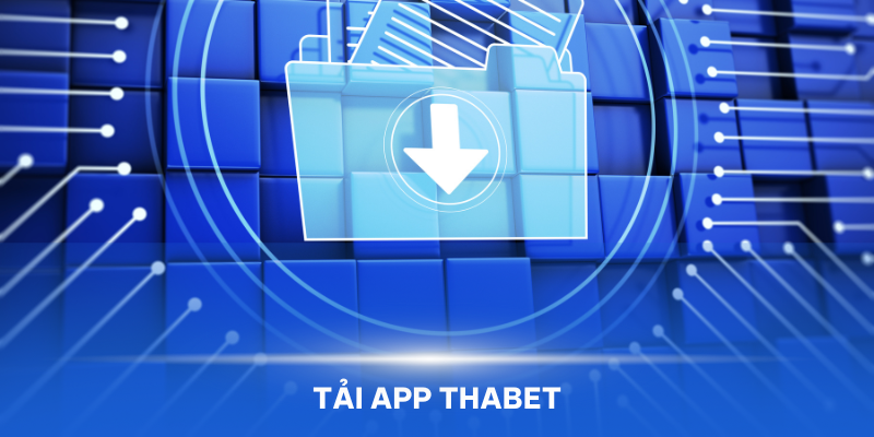 Tải App Thabet là bước quan trọng để mang thế giới game giải trí về điện thoại của bạn 