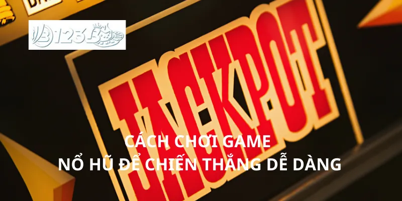Cách chơi game nổ hũ để chiến thắng dễ dàng
