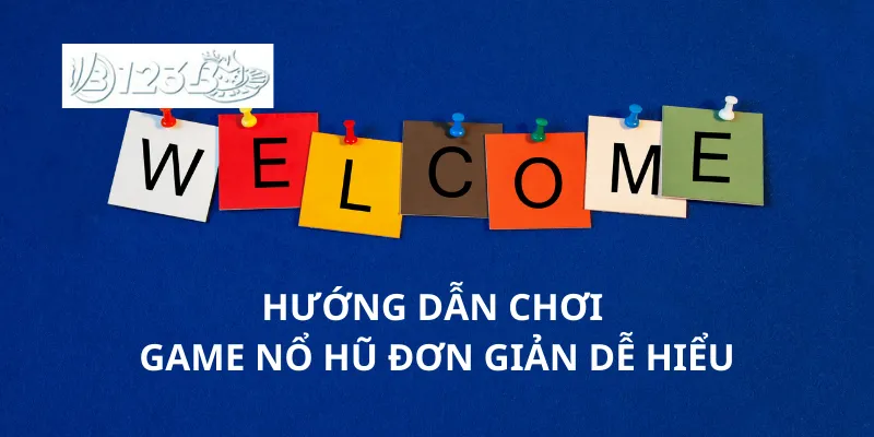Hướng dẫn chơi game nổ hũ đơn giản dễ hiểu