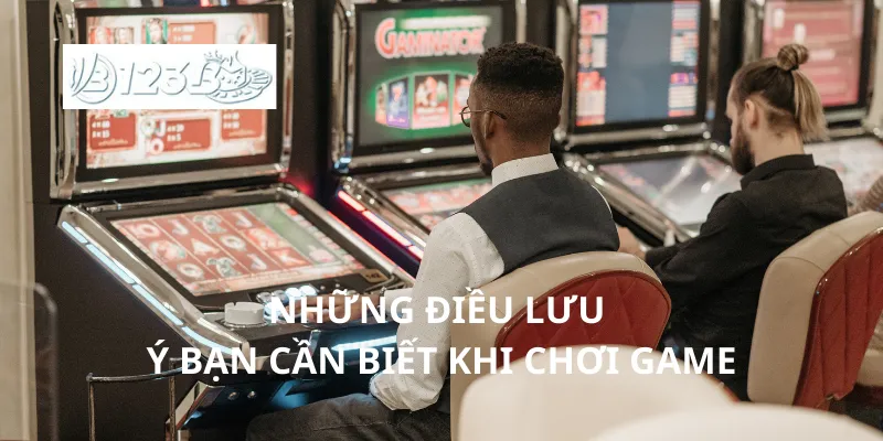 Những điều lưu ý bạn cần biết khi chơi game