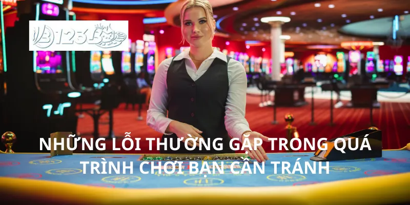 Những lỗi thường gặp trong quá trình chơi bạn cần tránh