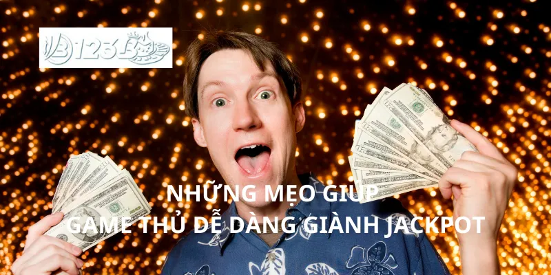 Những mẹo giúp game thủ dễ dàng giành jackpot