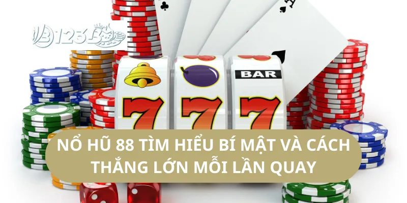 Nổ Hũ 88 Tìm Hiểu Bí Mật Và Cách Thắng Lớn Mỗi Lần Quay