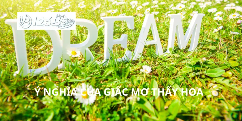 Ý nghĩa của giấc mơ thấy hoa