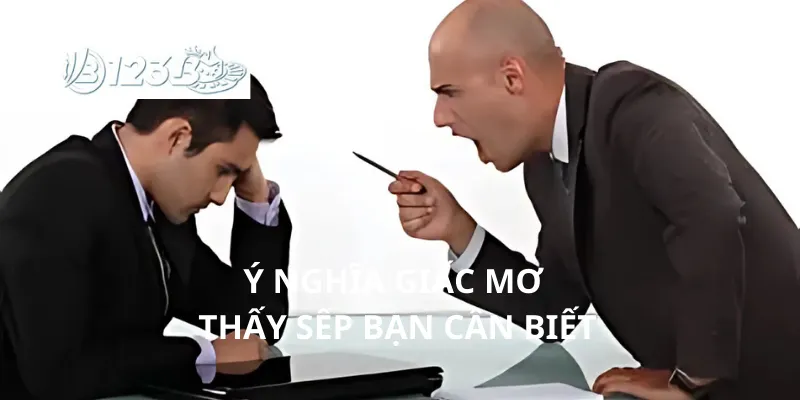 Ý nghĩa giấc mơ thấy sếp bạn cần biết