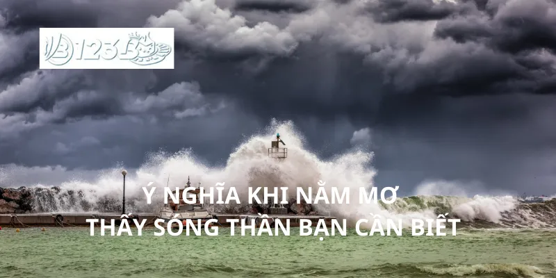 Ý nghĩa khi nằm mơ thấy sóng thần bạn cần biết