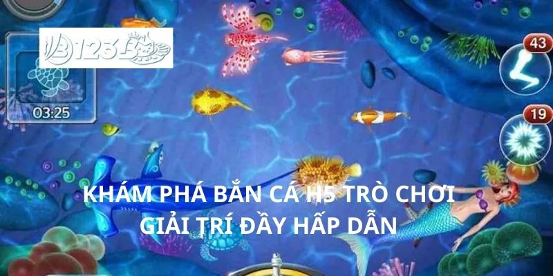 Khám phá bắn cá H5 trò chơi giải trí đầy hấp dẫn
