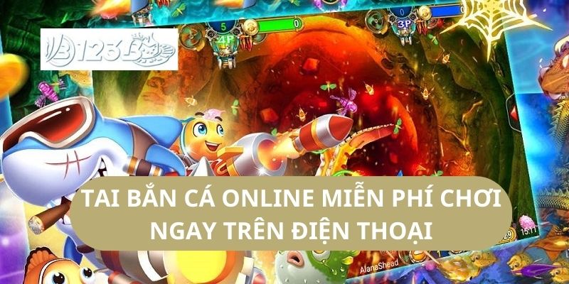 Tai bắn cá online Miễn Phí Chơi Ngay Trên Điện Thoại